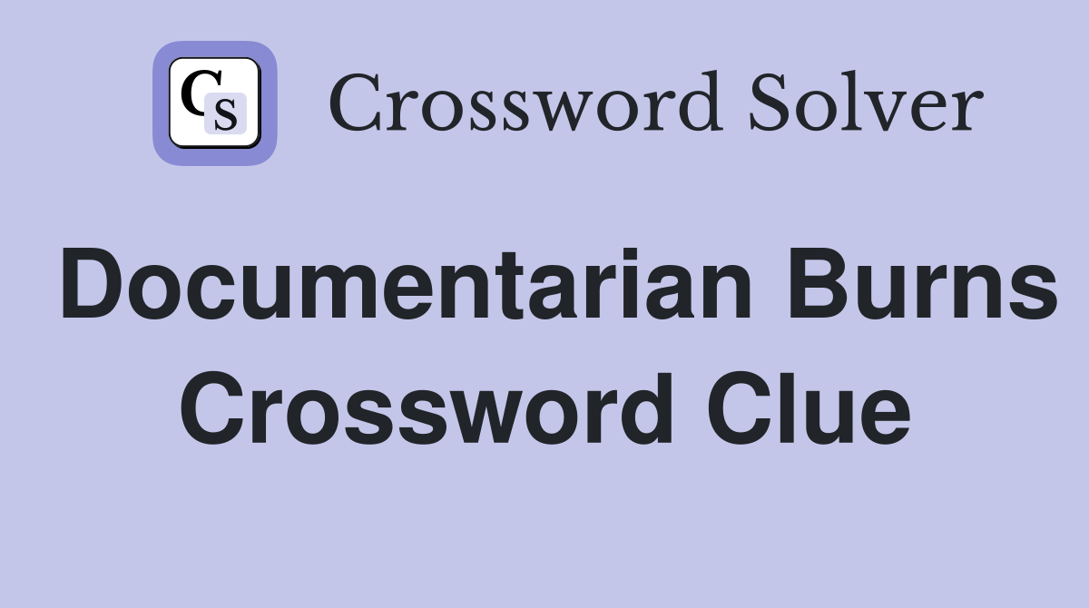 Documentarian Burns Crossword Clue Answers Crossword Solver